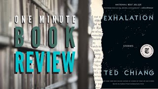 One Minute Book Review of Exhalation by Ted Chiang [upl. by Roydd129]