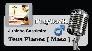 PLAYBACK   Teus Planos  Juninho Cassimiro  Tom Masculino G [upl. by Ylrahc854]