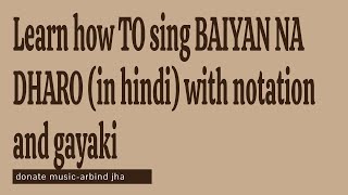 BAIYAN NA DHAROPART 1VOCAL TUTORIAL WITH NOTATION AND GAYAKI BY ARBIND JHADONATE MUSIC8329296207 [upl. by Ystap677]