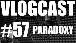 Vlogcast 57  Paradoxy [upl. by Combe39]