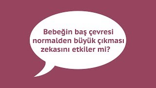 Bebeğin baş çevresi normalden büyük çıkması zekasını etkiler mi [upl. by Ynattib711]