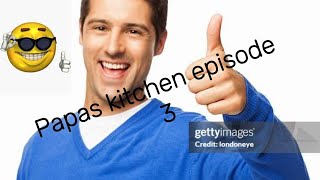 Papas Kitchen Episode 3 [upl. by Philomena]