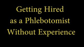 Getting Hired as a Phlebotomist Without Experience [upl. by Nnyrb104]