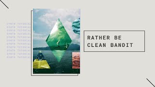 quotRather Bequot by Clean Bandit  Synth Tutorial [upl. by Stoddart]