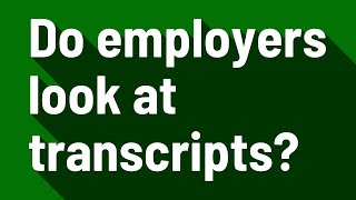 Do employers look at transcripts [upl. by Horwitz]