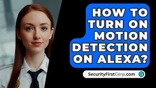 How To Turn On Motion Detection On ALEXA  SecurityFirstCorpcom [upl. by Randy]