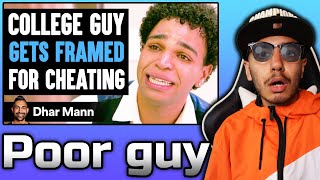 College Guy Gets FRAMED For CHEATING Dhar Mann  Reaction [upl. by Nauj]