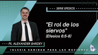 El rol de los siervos Efesios 658  Ps Alexander Bardey [upl. by Nitsid]