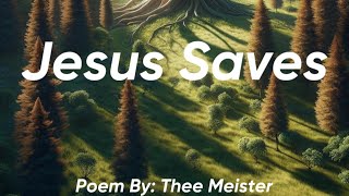 Jesus Saves  Poem By Thee Meister [upl. by Tedra]