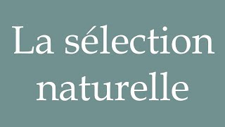 How to Pronounce La sélection naturelle Natural selection Correctly in French [upl. by Dulcy]