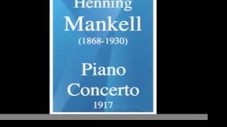 Henning Mankell 18681930  Piano Concerto in D minor 1917 [upl. by Philbin684]