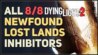 All 8 Newfound Lost Lands Inhibitor Locations Dying Light 2 [upl. by Jourdain]