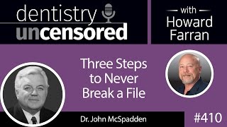 410 Three Steps to Never Break a File with John McSpadden  Dentistry Uncensored with Howard Farran [upl. by Eelsha874]