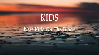 New Kids On The Block  Kids Lyrics [upl. by Postman]