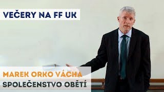 MAREK ORKO VÁCHA  Společenstvo obětí  Neurazitelnycz  Večery na FF UK [upl. by Cyrie]