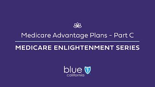 Medicare Advantage Plans – Part C Medicare Enlightenment Series [upl. by Yekciv]