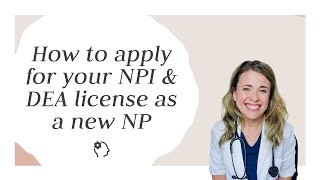 How to apply for your NPI amp DEA license as a new NP [upl. by Dannye]