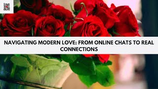 Navigating Modern Love From Online Chats to Real Connections [upl. by Dinin]