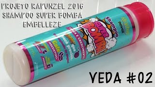 VEDA 2  PROJETO RAPUNZEL 2016  SHAMPOO SUPER BOMBA EMBELLEZE [upl. by Derej]