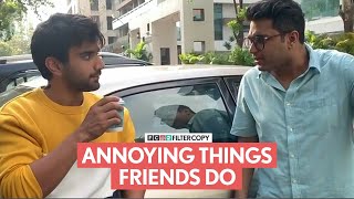 FilterCopy  Annoying Things Friends Do  Ft Viraj Ayush Raunak Nayana and Pulkit [upl. by Berneta]