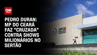 Pedro Duran MP do Ceará faz quotcruzadaquot contra shows milionários no sertão  CNN NOVO DIA [upl. by Beata]