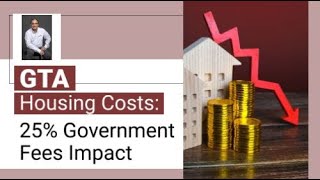 GTA Housing Costs 25 Government Fees Impact [upl. by Dougall]