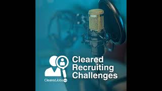 Cleared Recruiting Challenges Finding Talent for Roles in Diverse Locations [upl. by Nohsyar55]