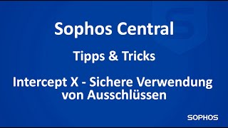 Sophos Tipps und Tricks  Intercept X  sichere Verwendung von Ausschlüssen [upl. by Symon]