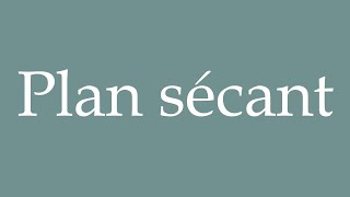 How to Pronounce Plan sécant Plan secant Correctly in French [upl. by Ttevi553]