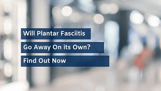 Does Plantar Fasciitis Go Away On Its Own Dr Neuhaus answers the most common heel pain question [upl. by Cronin]