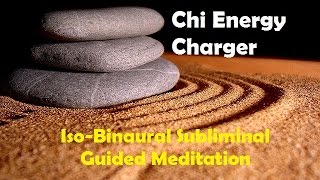 Charge Your Chi Energy Life Energy Prana Subliminal Iso Binaural Beats Meditation [upl. by Delp]