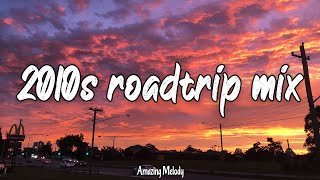 2010s roadtrip mix nostalgia playlist 2010s throwback vibes [upl. by Aihsenod]