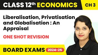 Liberalisation Privatisation amp Globalisation An Appraisal  One Shot Revision  Class 12 Chapter 3 [upl. by Syman603]