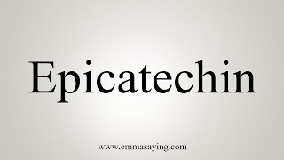 How To Say Epicatechin [upl. by Ila]