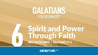 Spirit and Power Through Faith Galatians 3 – Mike Mazzalongo  BibleTalktv [upl. by Sheelah]