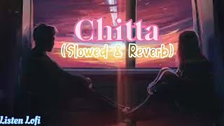 Chitta  SHIDDAT Slowed amp Reverb Lofi  Listen Lofi [upl. by Uel]