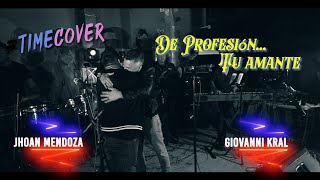 TimeCover 4k  De Profesión Tu Amante  Giovanni Kral ft Jhoan Mendoza [upl. by Lon]