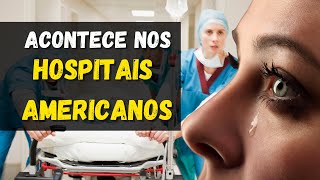 Você não acredita o que acontece nos hospitais nos EUA [upl. by Akired846]