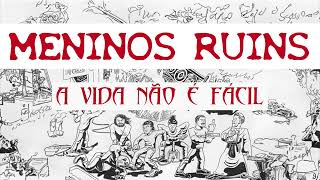 Meninos Ruins  A Vida Não é Fácil [upl. by Tarrsus]