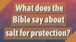 What does the Bible say about salt for protection [upl. by Olaznog]