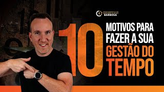 10 motivos para fazer a sua gestão do tempo  É ISSO QUE VOCÊ ESTÁ PERDENDO [upl. by Nonnaehr]