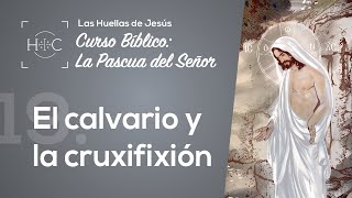 Clase 19 El calvario y la crucifixión  Curso Bíblico La Pascua del Señor  Magdala [upl. by Yrailih63]