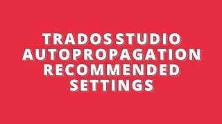 Trados Studio 2017  Autopropagation  Recommended Settings [upl. by Hsepid]