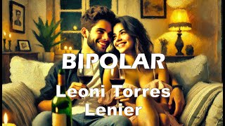 Leoni Torres  Lenier – Bipolar LetraLyrics [upl. by Llenol922]