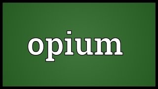 Opium Meaning [upl. by Yorel]