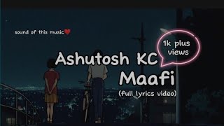 Ashutosh KC  Maafi  Lyrics Video [upl. by Rajewski794]