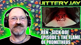 Ren  Sick Boi  Episode 1 The Flame of Prometheus  First Reaction [upl. by Acissehc]