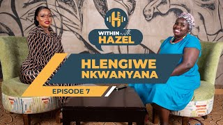 WITHIN WITH HAZEL S3 EP7 HLENGIWE NKWANYANA [upl. by Anit]