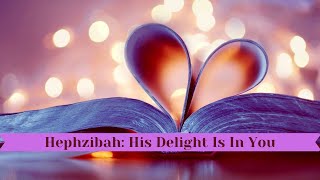 Hephzibah  His Delight Is In You [upl. by Ecinwahs]