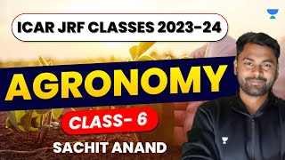 Agronomy  Class  6  ICAR JRF Classes 202324  Sachit Anand Patel [upl. by Enitselec664]